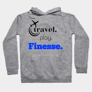 Travel, Play, Finesse Hoodie